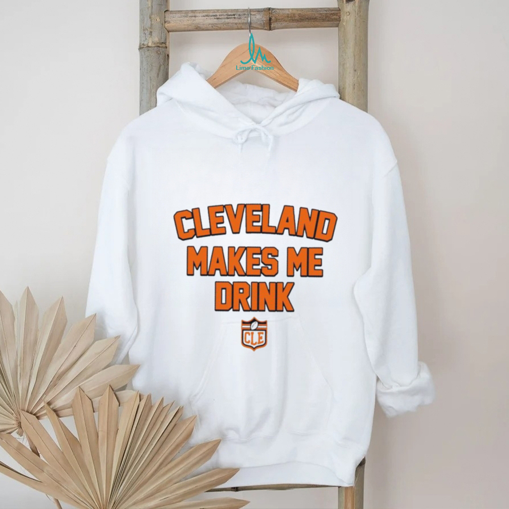 Cleveland Makes Me Drink Browns Football logo shirt Cleveland Makes Me Drink Browns Football logo shirt