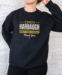 Coach Harbaugh Only One Thing Thank You Shirt