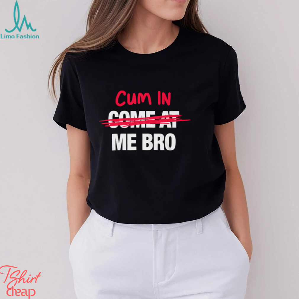 Come At Me Shirt Come At Me Shirt