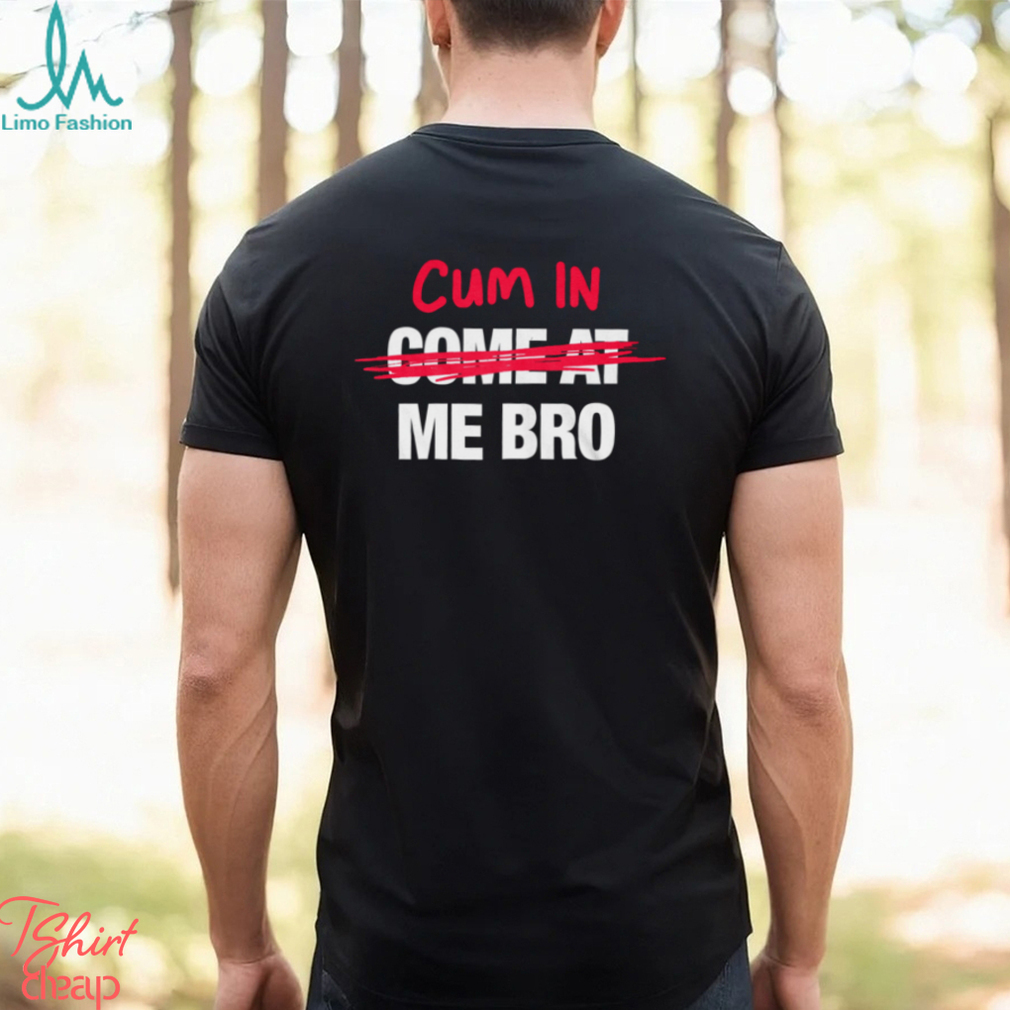 Come At Me Shirt Come At Me Shirt