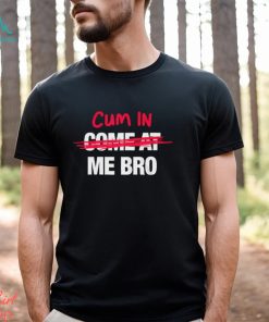 Come At Me Shirt, hoodie, sweater, long sleeve and tank top Come At Me Shirt