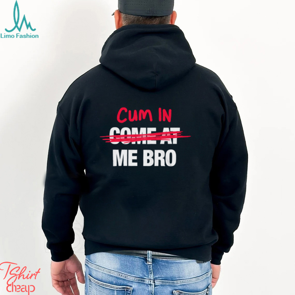 Come At Me Shirt Come At Me Shirt