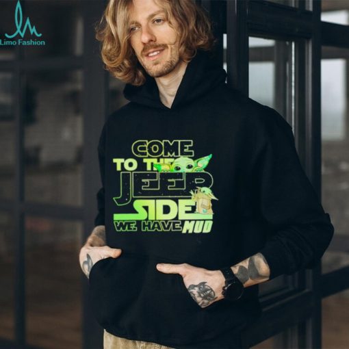 Come to the Jeep side we have mud Baby Yoda shirt