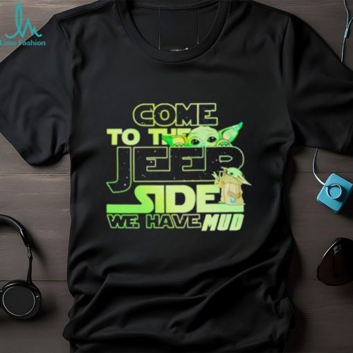 Come to the Jeep side we have mud Baby Yoda shirt
