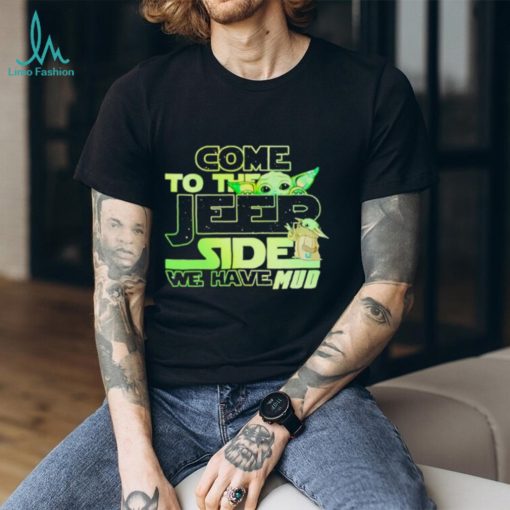 Come to the Jeep side we have mud Baby Yoda shirt