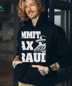 Commit Tax Fraud Shirt