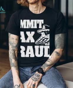 Commit Tax Fraud Shirt