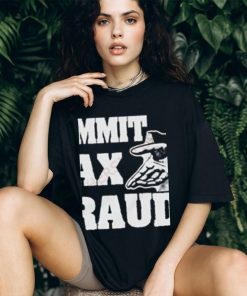 Commit Tax Fraud Shirt