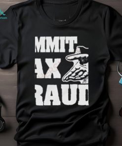 Commit Tax Fraud Shirt