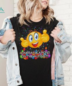 Congratulations on the autism cringey shirt