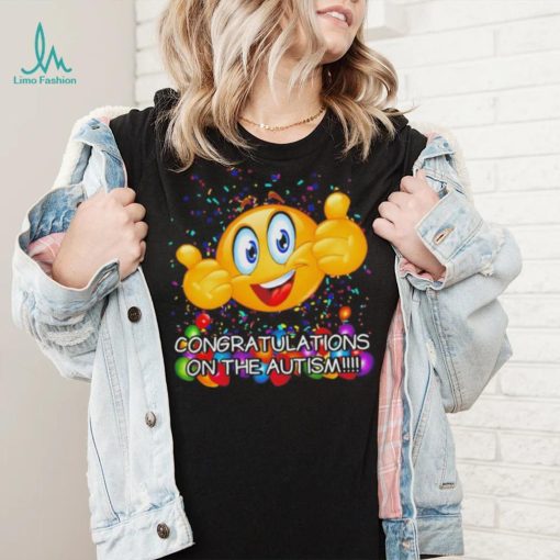 Congratulations on the autism cringey shirt