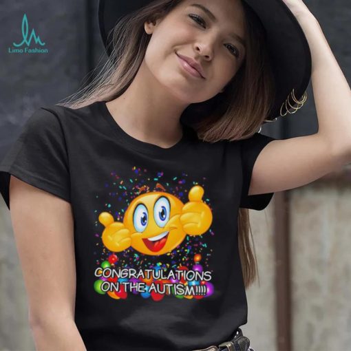 Congratulations on the autism cringey shirt