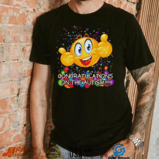 Congratulations on the autism cringey shirt