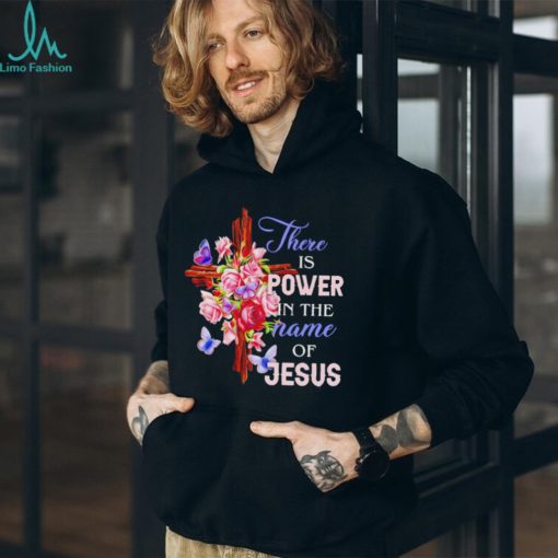 Crosses and roses there is power in the name of Jesus shirt