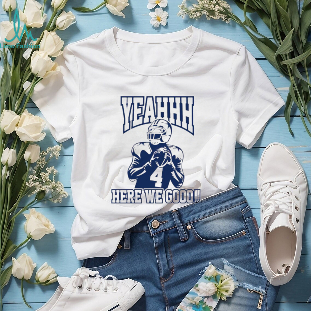 Dak Prescott 4 Dallas Cowboys Yeah Here We Go football shirt Dak Prescott 4 Dallas Cowboys Yeah Here We Go football shirt