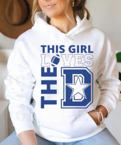 Dallas Cowboys football this girl loves the D shirt, hoodie, sweater, long sleeve and tank top Dallas Cowboys football this girl loves the D shirt