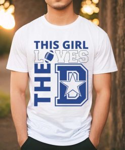 Dallas Cowboys football this girl loves the D shirt, hoodie, sweater, long sleeve and tank top Dallas Cowboys football this girl loves the D shirt
