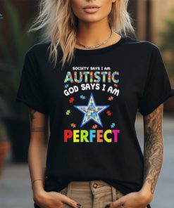 Dallas Cowboys society says I am Autistic god says I am perfect shirt