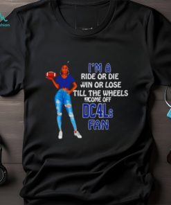 Dallas Cowboys supermodel football I’m a ride or die win or lose till the wheels come off Dc4ls fan shirt