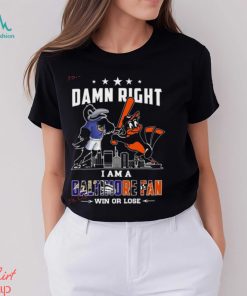 Damn Right I Am A Baltimore Sports Team Mascot Fan Win Or Lose Shirt, hoodie, sweater, long sleeve and tank top Damn Right I Am A Baltimore Sports Team Mascot Fan Win Or Lose Shirt