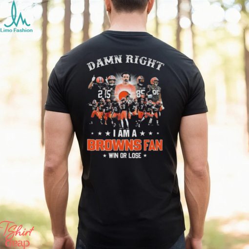 Damn Right I Am A Cleveland Browns 2024 Fan Win Or Lose Shirt