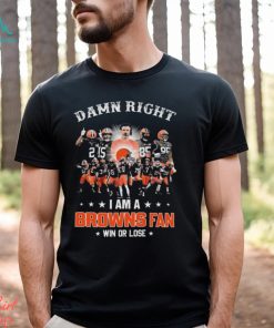 Damn Right I Am A Cleveland Browns 2024 Fan Win Or Lose Shirt