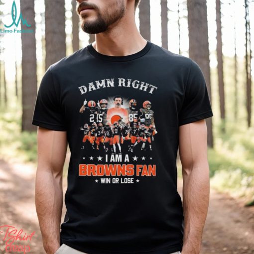 Damn Right I Am A Cleveland Browns 2024 Fan Win Or Lose Shirt