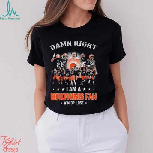 Damn Right I Am A Cleveland Browns 2024 Fan Win Or Lose Shirt