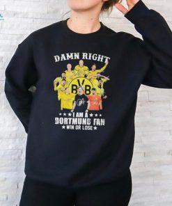 Damn Right I Am A Dortmund Fan Win Or Lose Signatures Shirt