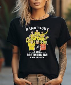 Damn Right I Am A Dortmund Fan Win Or Lose Signatures Shirt