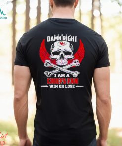 Damn Right I Am A Kansas City Chiefs Fan Win Or Lose Skull Shirt
