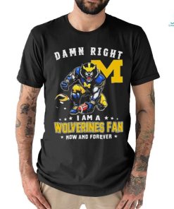Damn Right I Am A Michigan Wolverines 2023 CFP National Champions Fan Now And Forever Shirt