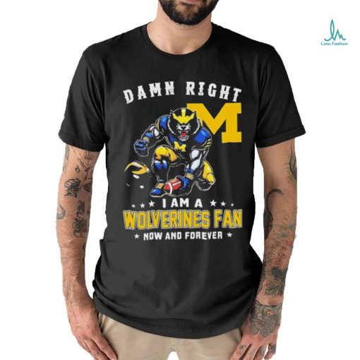 Damn Right I Am A Michigan Wolverines 2023 CFP National Champions Fan Now And Forever Shirt