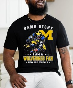 Damn Right I Am A Michigan Wolverines 2023 CFP National Champions Fan Now And Forever Shirt