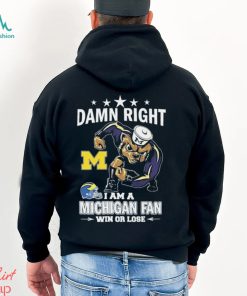Damn Right I Am A Michigan Wolverines Fan Win Or Lose Tee Shirt