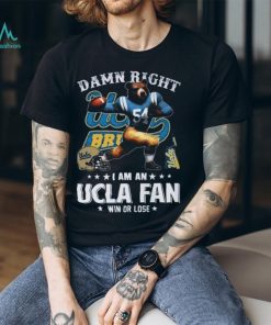 Damn Right I Am An UCLA Bruins Mascot Fan Win or Lose Shirt