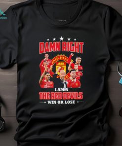 Damn right I am the Red devils win or lose Manchester United shirt
