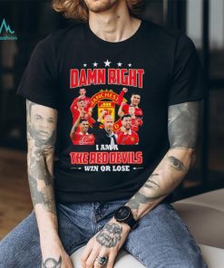 Damn right I am the Red devils win or lose Manchester United shirt