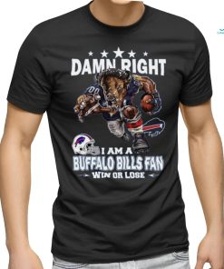 Damn right i am a buffalo bills fan mascot win or lose shirt