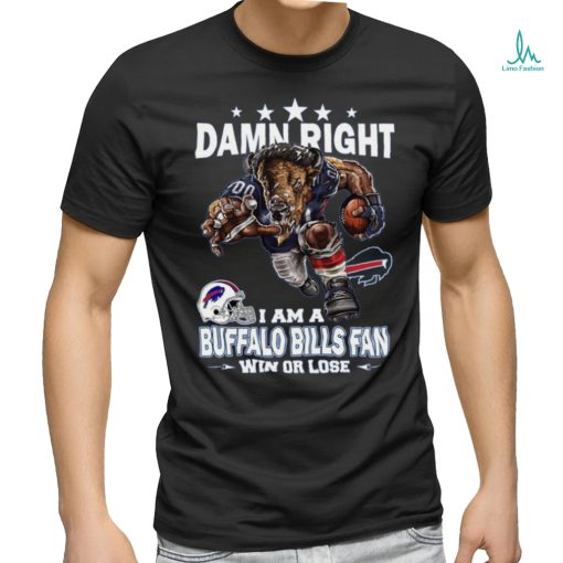 Damn right i am a buffalo bills fan mascot win or lose shirt