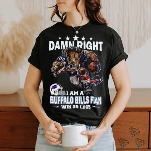 Damn right i am a buffalo bills fan mascot win or lose shirt