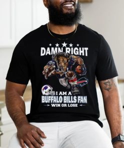 Damn right i am a buffalo bills fan mascot win or lose shirt