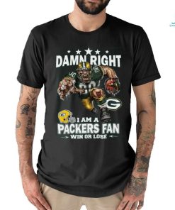 Damn right i am a packers fan mascot win or lose shirt