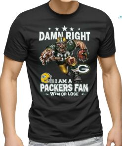 Damn right i am a packers fan mascot win or lose shirt