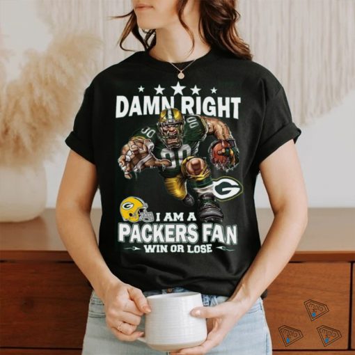 Damn right i am a packers fan mascot win or lose shirt