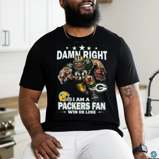 Damn right i am a packers fan mascot win or lose shirt