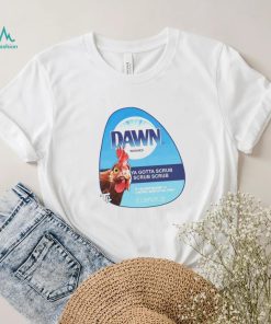 Dawn washed if you ain’t washin’ yo chicken what is you doin shirt