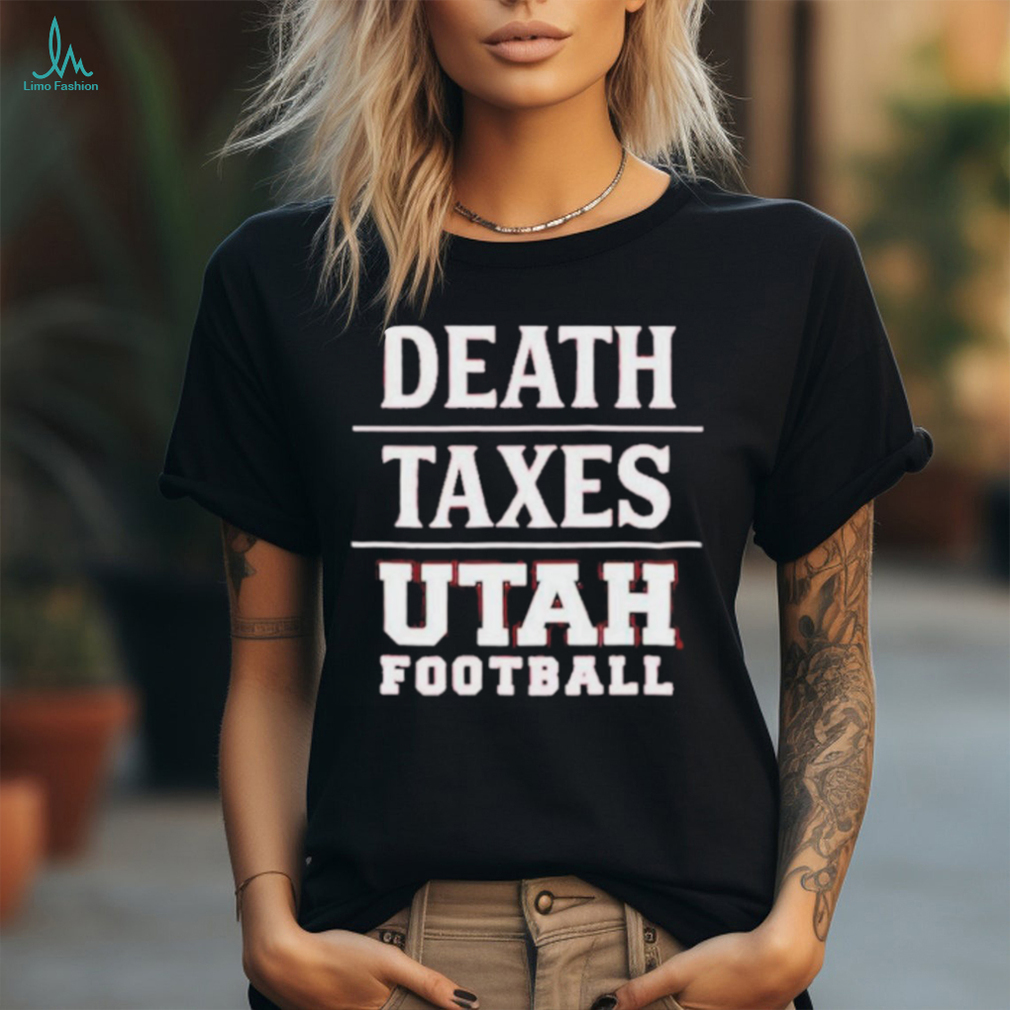 Death taxes Utah Football shirt Death taxes Utah Football shirt