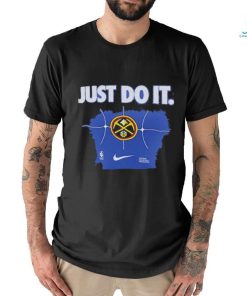 Denver Nuggets Just Do It 2024 Shirt, hoodie, sweater, long sleeve and tank top Denver Nuggets Just Do It 2024 Shirt