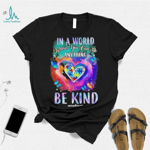 Design Autism In A World Where You Can Be Anything Be Kind Heart Shirt